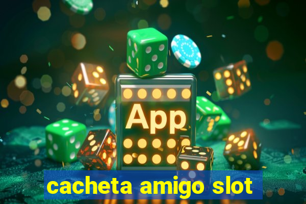 cacheta amigo slot